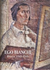 Ego Bianchi. Diario 1945-1948 - Librerie.coop
