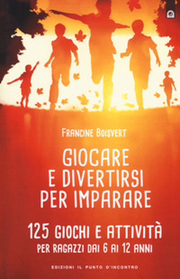 Giocare e divertirsi per imparare. 125 giochi e attività per bambini e ragazzi da 6 ai 12 anni - Librerie.coop Giocare e divertirsi per imparare. 125 giochi e attività per bambini e ragazzi da 6 ai 12 anni - Librerie.coop