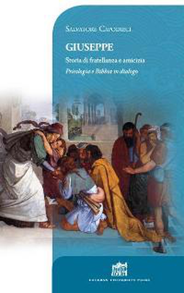Giuseppe. Storia di fratellanza e amicizia. Psicologia e Bibbia in dialogo - Librerie.coop Giuseppe. Storia di fratellanza e amicizia. Psicologia e Bibbia in dialogo - Librerie.coop