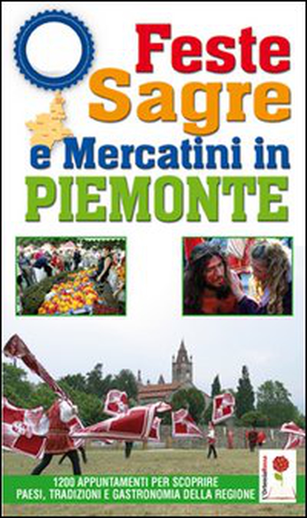 Feste, sagre & mercatini in Piemonte. 1200 appuntamenti per scoprire paesi, tradizioni e gastronomia della regione - Librerie.coop Feste, sagre & mercatini in Piemonte. 1200 appuntamenti per scoprire paesi, tradizioni e gastronomia della regione - Librerie.coop