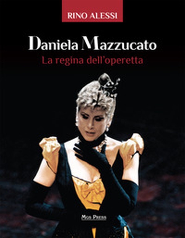 Daniela Mazzucato. La regina dell'operetta - Librerie.coop Daniela Mazzucato. La regina dell'operetta - Librerie.coop