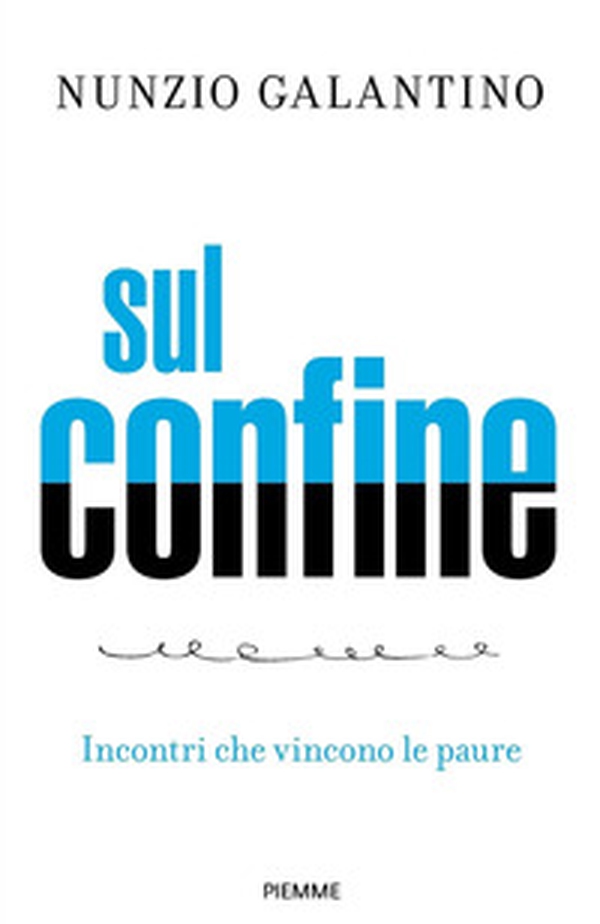 Sul confine. Incontri che vincono le paure - Librerie.coop Sul confine. Incontri che vincono le paure - Librerie.coop