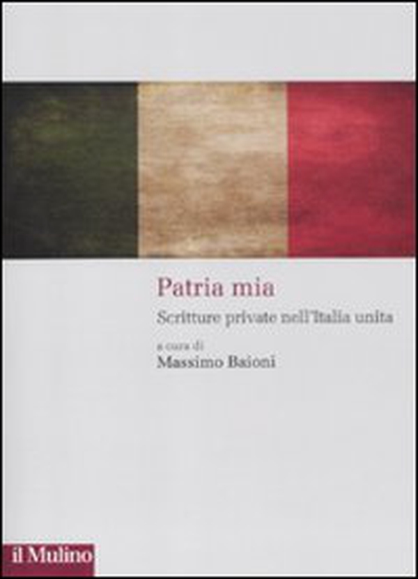 Patria mia. Scritture private nell'Italia unita - Librerie.coop Patria mia. Scritture private nell'Italia unita - Librerie.coop