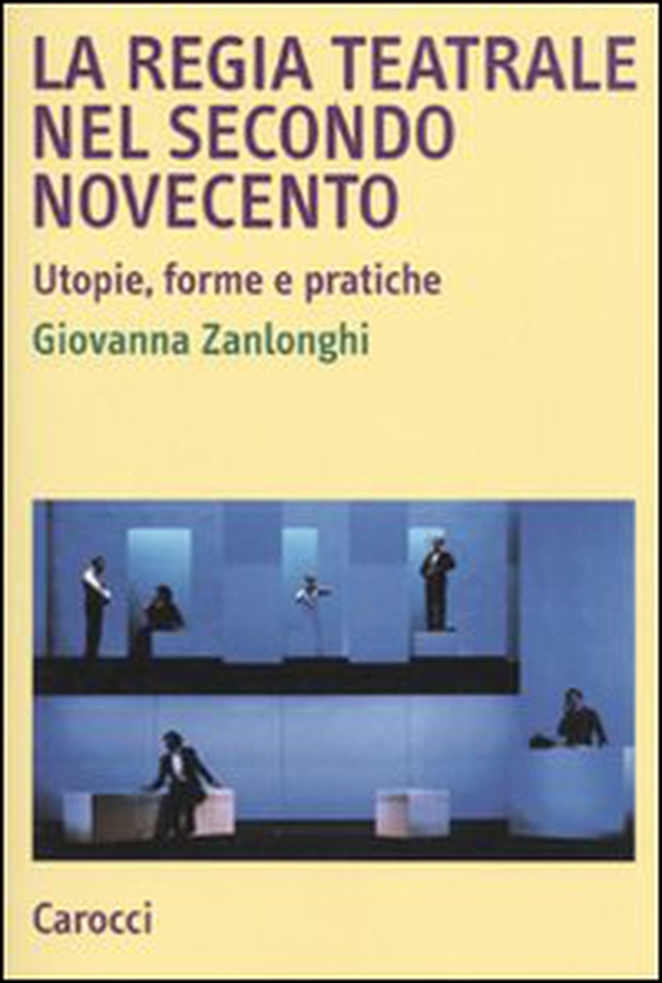 La regia teatrale nel secondo Novecento. Utopie, forme e pratiche - Librerie.coop La regia teatrale nel secondo Novecento. Utopie, forme e pratiche - Librerie.coop