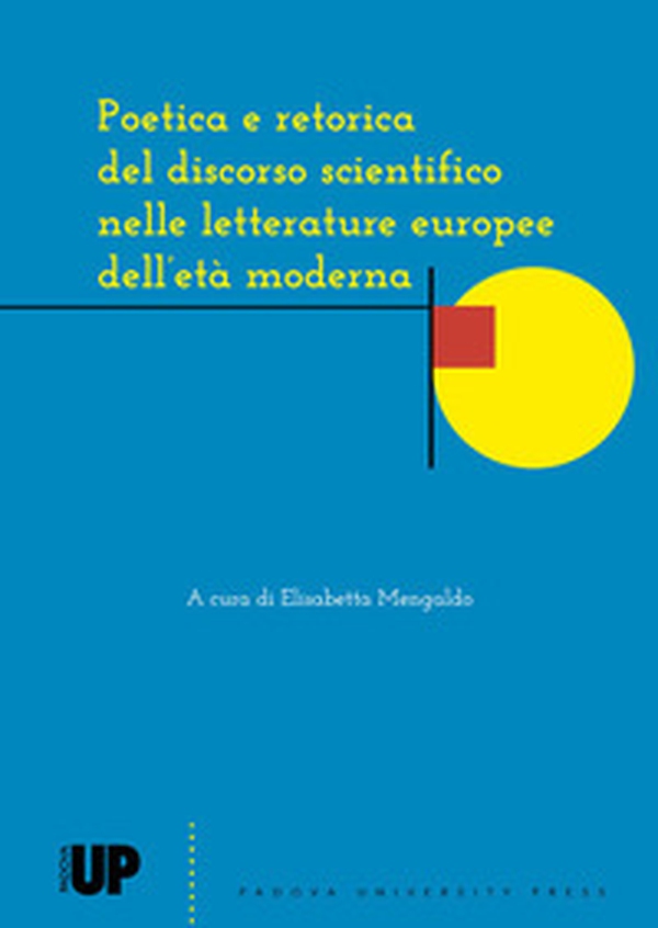 Poetica e retorica del discorso scientifico nelle letterature europee dell'età moderna - Librerie.coop Poetica e retorica del discorso scientifico nelle letterature europee dell'età moderna - Librerie.coop