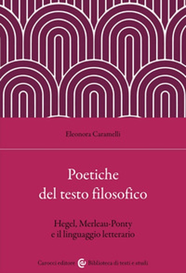 Poetiche del testo filosofico. Hegel, Merleau-Ponty e il linguaggio letterario - Librerie.coop Poetiche del testo filosofico. Hegel, Merleau-Ponty e il linguaggio letterario - Librerie.coop