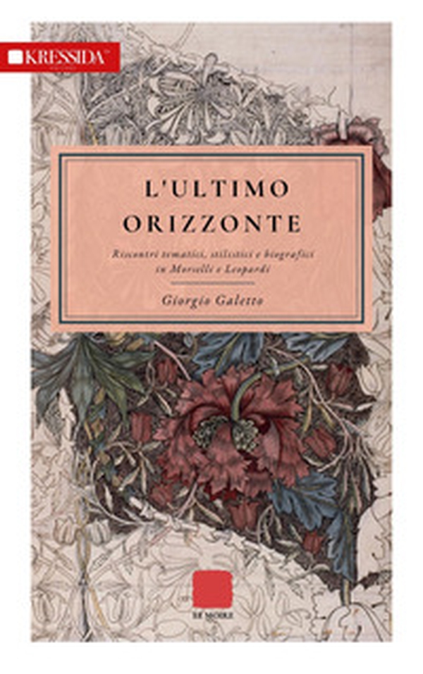 L'ultimo orizzonte. Riscontri tematici, stilistici e biografici in Morselli e Leopardi - Librerie.coop L'ultimo orizzonte. Riscontri tematici, stilistici e biografici in Morselli e Leopardi - Librerie.coop