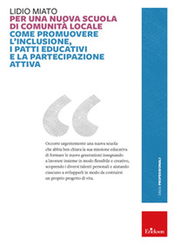 Per una nuova scuola di comunità locale. Come promuovere l'inclusione, i patti educativi e la partecipazione attiva - Librerie.coop Per una nuova scuola di comunità locale. Come promuovere l'inclusione, i patti educativi e la partecipazione attiva - Librerie.coop