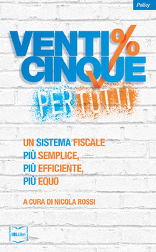 Venticinque% per tutti. Un sistema fiscale più semplice, più efficiente, più equo - Librerie.coop Venticinque% per tutti. Un sistema fiscale più semplice, più efficiente, più equo - Librerie.coop
