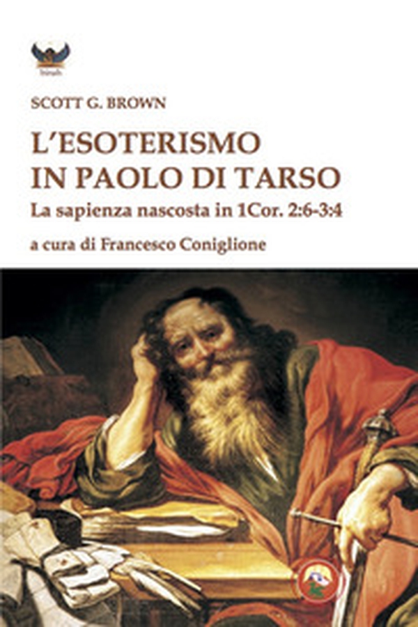 L'esoterismo in Paolo di Tarso. La sapienza nascosta in 1 Cor. 2:6-3:4 - Librerie.coop L'esoterismo in Paolo di Tarso. La sapienza nascosta in 1 Cor. 2:6-3:4 - Librerie.coop