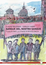 Sangue del nostro sangue. 7 luglio 1960: la strage di Reggio Emilia - Librerie.coop