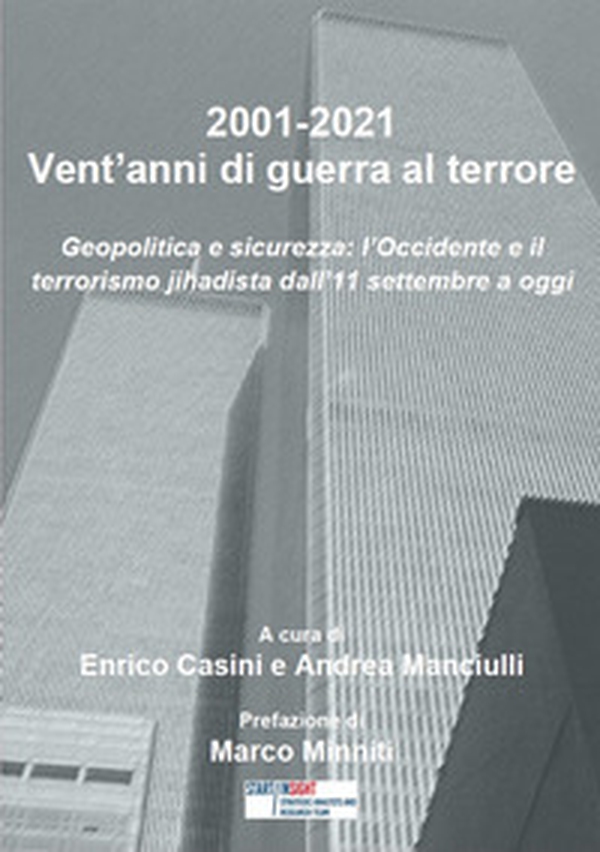 2001-2021. Vent'anni di guerra al terrore. Geopolitica e sicurezza: l'Occidente e il terrorismo jihadista dall'11 settembre a oggi - Librerie.coop 2001-2021. Vent'anni di guerra al terrore. Geopolitica e sicurezza: l'Occidente e il terrorismo jihadista dall'11 settembre a oggi - Librerie.coop