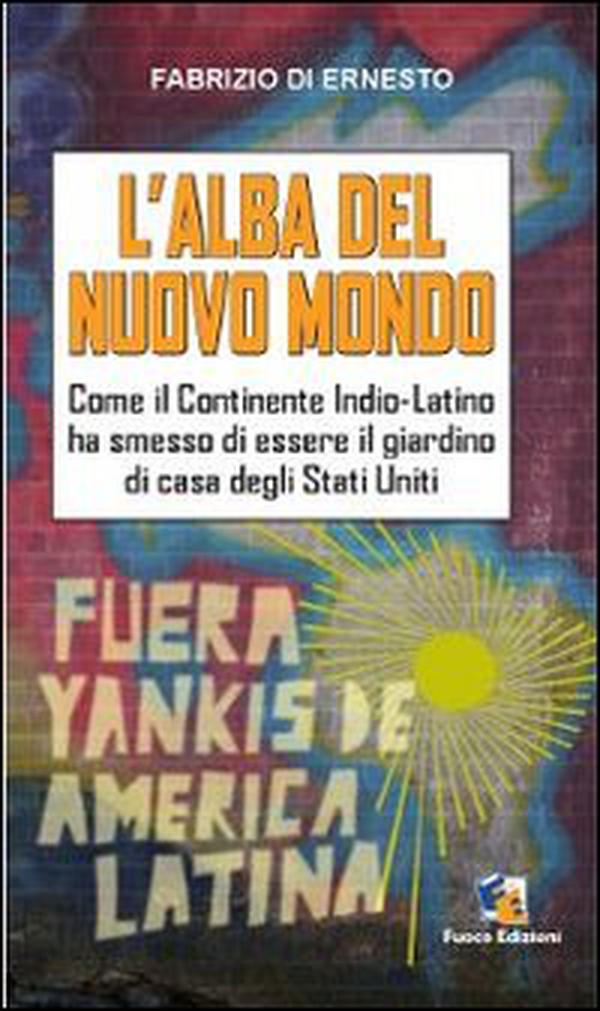 L'alba del Nuovo Mondo. Come il continente Indio-Latino ha smesso di essere il giardino di casa degli Stati Uniti - Librerie.coop L'alba del Nuovo Mondo. Come il continente Indio-Latino ha smesso di essere il giardino di casa degli Stati Uniti - Librerie.coop