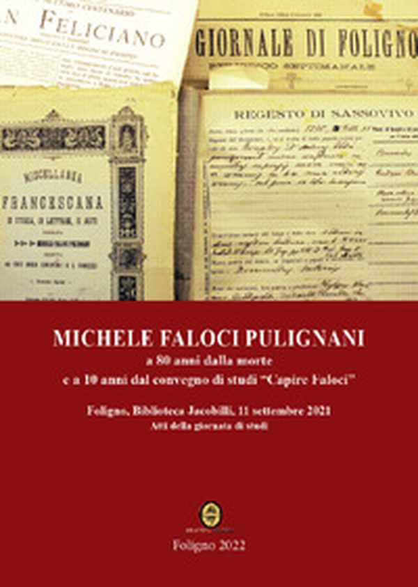 Michele Faloci Pulignani a 80 anni dalla morte e a 10 anni dal convegno di studi «Capire Faloci». Atti della giornata di studi (Foligno, Biblioteca Jacobilli, 11 settembre 2021) - Librerie.coop Michele Faloci Pulignani a 80 anni dalla morte e a 10 anni dal convegno di studi «Capire Faloci». Atti della giornata di studi (Foligno, Biblioteca Jacobilli, 11 settembre 2021) - Librerie.coop