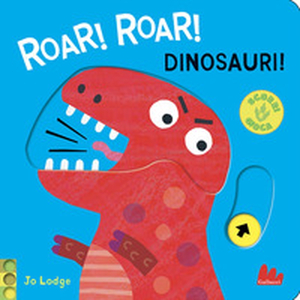 Roar! roar! Dinosauri! Scorri e gioca - Librerie.coop Roar! roar! Dinosauri! Scorri e gioca - Librerie.coop