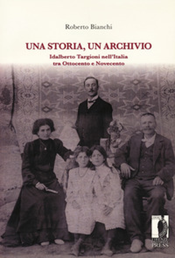 Una storia, un archivio. Idalberto Targioni nell'Italia tra Ottocento e Novecento - Librerie.coop Una storia, un archivio. Idalberto Targioni nell'Italia tra Ottocento e Novecento - Librerie.coop