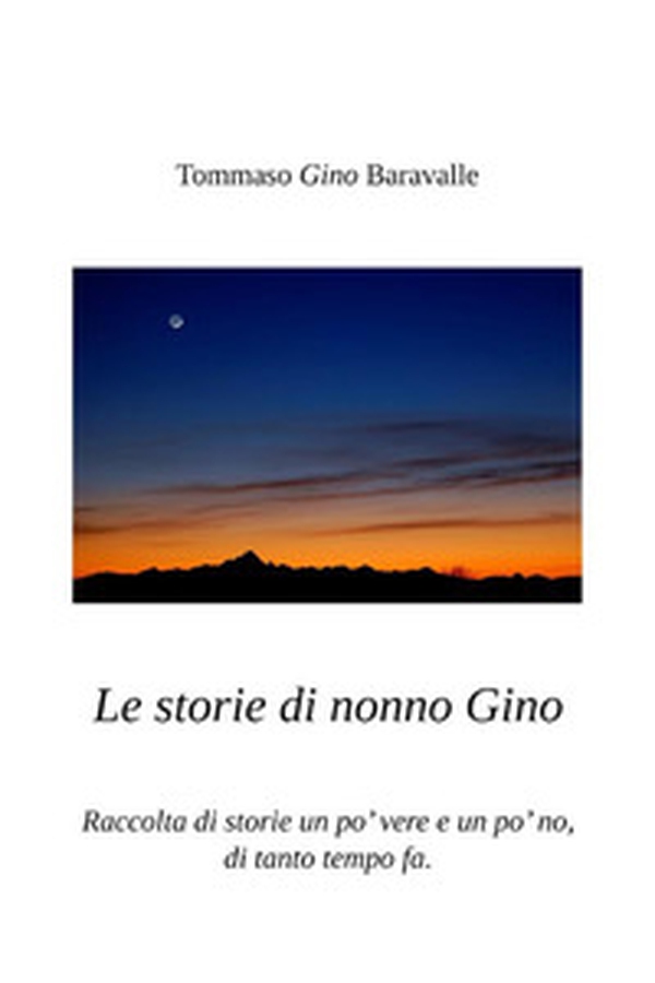 Le storie di nonno Gino. Raccolta di storie un po' vere e un po' no, di tanto tempo fa - Librerie.coop Le storie di nonno Gino. Raccolta di storie un po' vere e un po' no, di tanto tempo fa - Librerie.coop