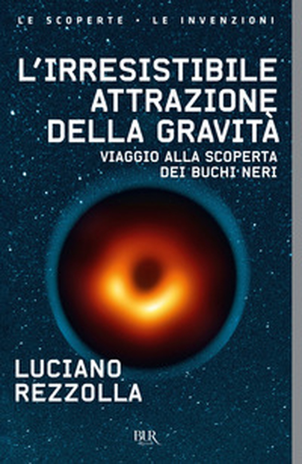 L'irresistibile attrazione della gravità. Viaggio alla scoperta dei buchi neri - Librerie.coop L'irresistibile attrazione della gravità. Viaggio alla scoperta dei buchi neri - Librerie.coop