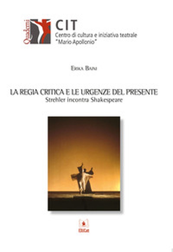 La regia critica e le urgenze del presente. Strehler incontra Shakespeare - Librerie.coop La regia critica e le urgenze del presente. Strehler incontra Shakespeare - Librerie.coop