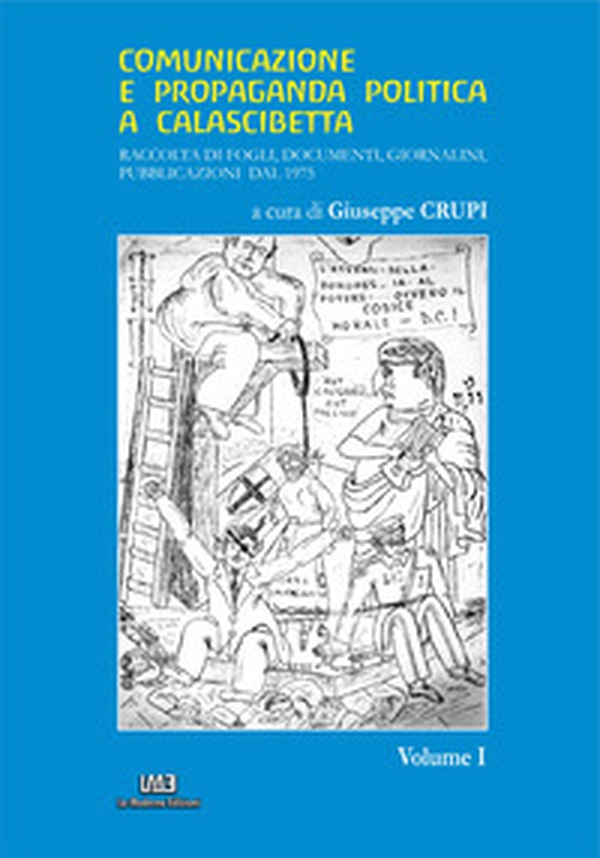 Comunicazione e propaganda politica a Calascibetta. Raccolta di fogli, documenti, giornalini, pubblicazioni dal 1975 - Librerie.coop Comunicazione e propaganda politica a Calascibetta. Raccolta di fogli, documenti, giornalini, pubblicazioni dal 1975 - Librerie.coop