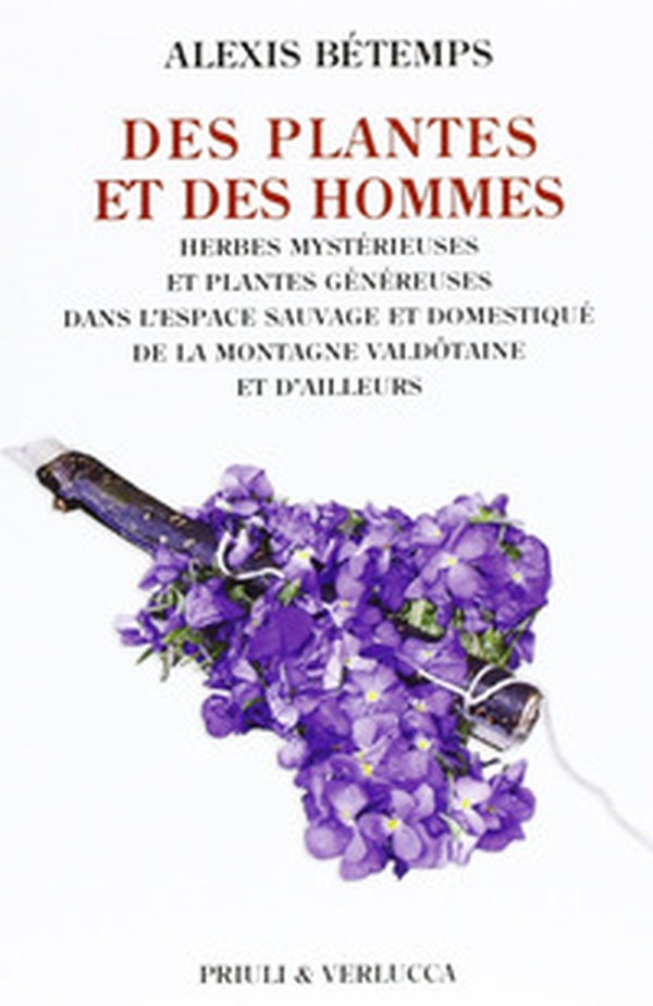 Des plantes et des hommes. Herbes mysterieuse et plantes gènèureses dans l'espace sauvage et domestiqué de la montagne valdotaine et d'ailleurs - Librerie.coop Des plantes et des hommes. Herbes mysterieuse et plantes gènèureses dans l'espace sauvage et domestiqué de la montagne valdotaine et d'ailleurs - Librerie.coop
