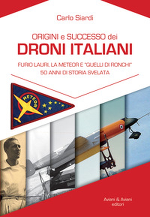 Origine e successo dei droni italiani. Furio Lauri, la Meteor e «Quelli di Ronchi», 50 anni di storia svelata - Librerie.coop Origine e successo dei droni italiani. Furio Lauri, la Meteor e «Quelli di Ronchi», 50 anni di storia svelata - Librerie.coop