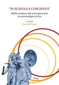 «In scienza e coscienza». Dall'età moderna alla contemporaneità, tra epistemologia ed etica - Librerie.coop