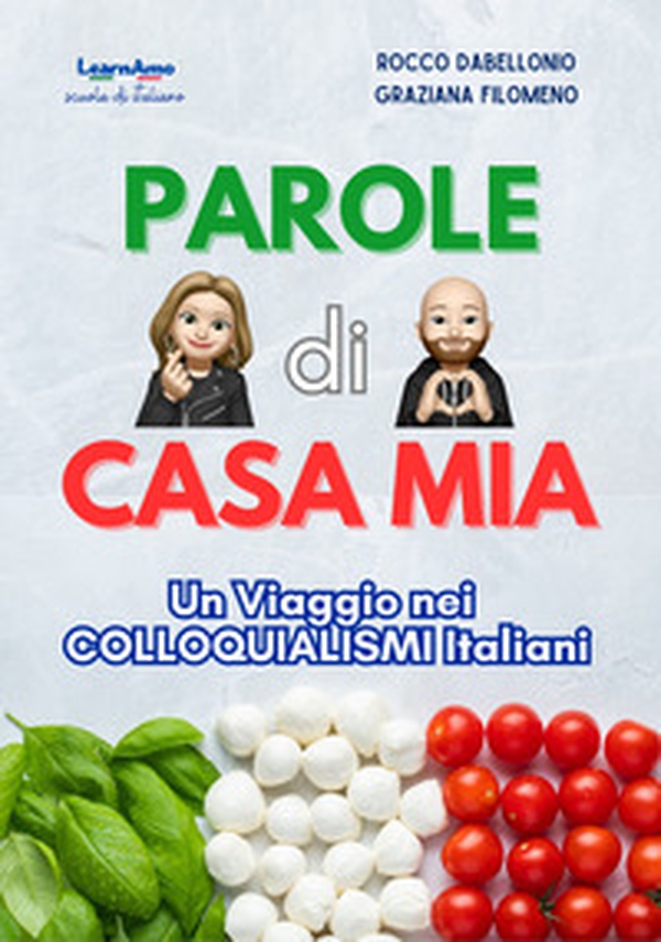 Parole di casa mia. Un Viaggio nei colloquialismi Italiani - Librerie.coop Parole di casa mia. Un Viaggio nei colloquialismi Italiani - Librerie.coop