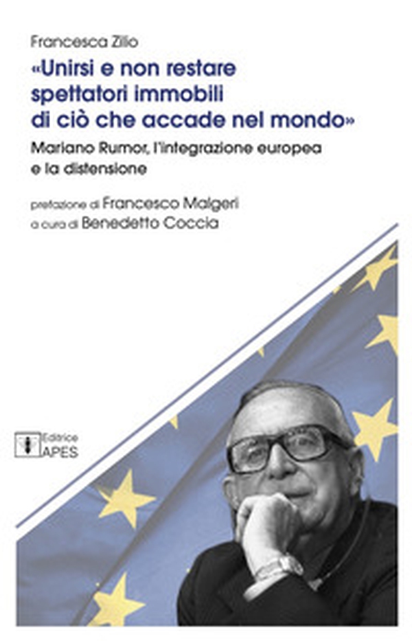 Unirsi e non restare spettatori immobili di ciò che accade nel mondo. Mariano Rumor, l'integrazione europea e la distensione - Librerie.coop Unirsi e non restare spettatori immobili di ciò che accade nel mondo. Mariano Rumor, l'integrazione europea e la distensione - Librerie.coop