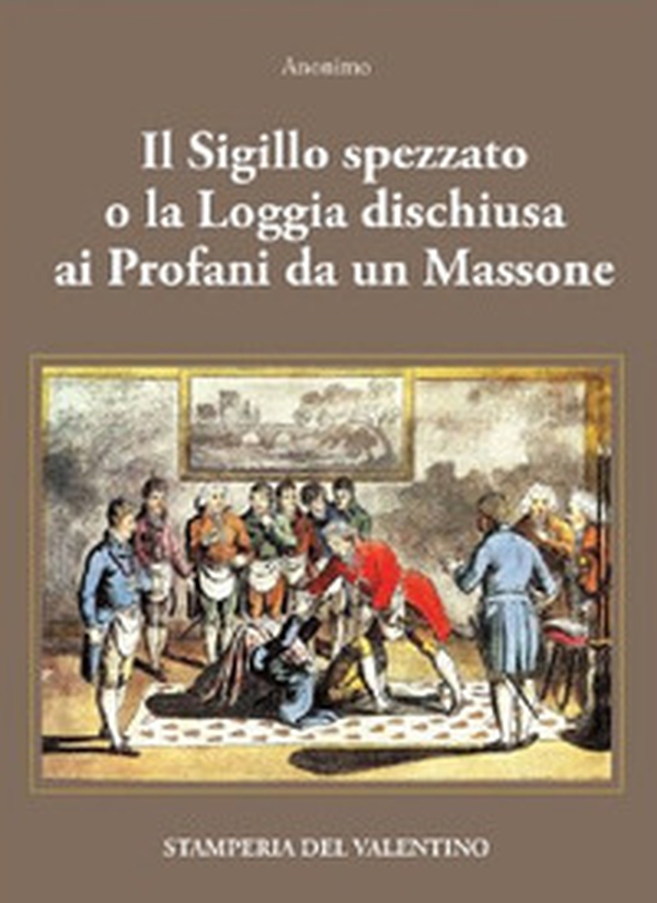 Il Sigillo spezzato. o la Loggia dischiusa ai Profani da un Massone - Librerie.coop Il Sigillo spezzato. o la Loggia dischiusa ai Profani da un Massone - Librerie.coop