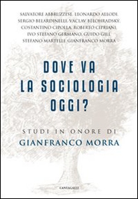 Dove va la sociologia oggi? Studi in onore di Gianfranco Morra - Librerie.coop
