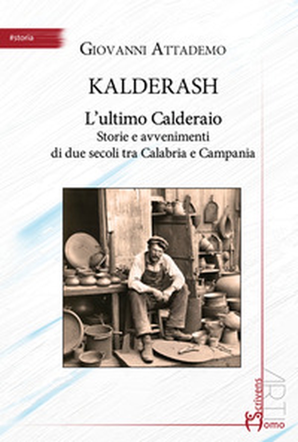 Kalderash. L'ultimo Calderaio. Storie e avvenimenti di due secoli tra Calabria e Campania - Librerie.coop Kalderash. L'ultimo Calderaio. Storie e avvenimenti di due secoli tra Calabria e Campania - Librerie.coop