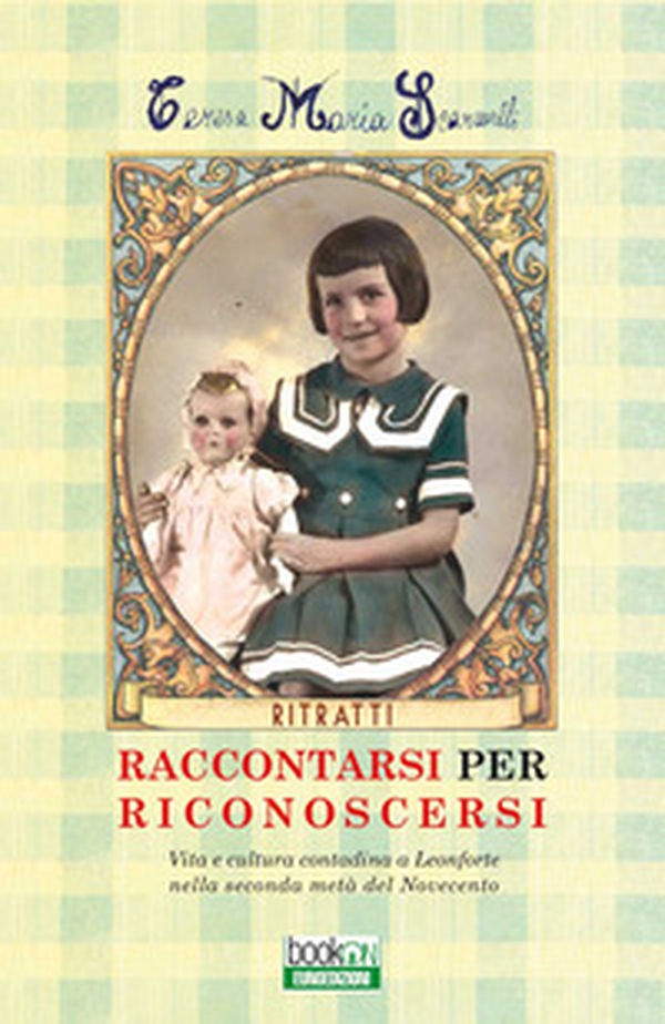 Raccontarsi per riconoscersi. Vita e cultura contadina a Leonforte nella seconda metà del Novecento - Librerie.coop Raccontarsi per riconoscersi. Vita e cultura contadina a Leonforte nella seconda metà del Novecento - Librerie.coop