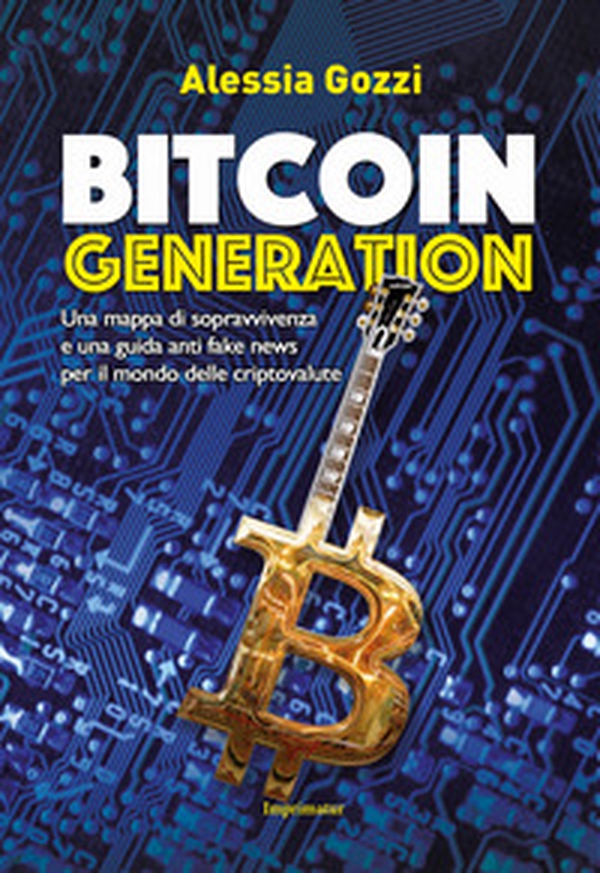 Bitcoin generation. Una mappa di sopravvivenza e una guida anti fake news per il mondo delle criptovalute - Librerie.coop Bitcoin generation. Una mappa di sopravvivenza e una guida anti fake news per il mondo delle criptovalute - Librerie.coop