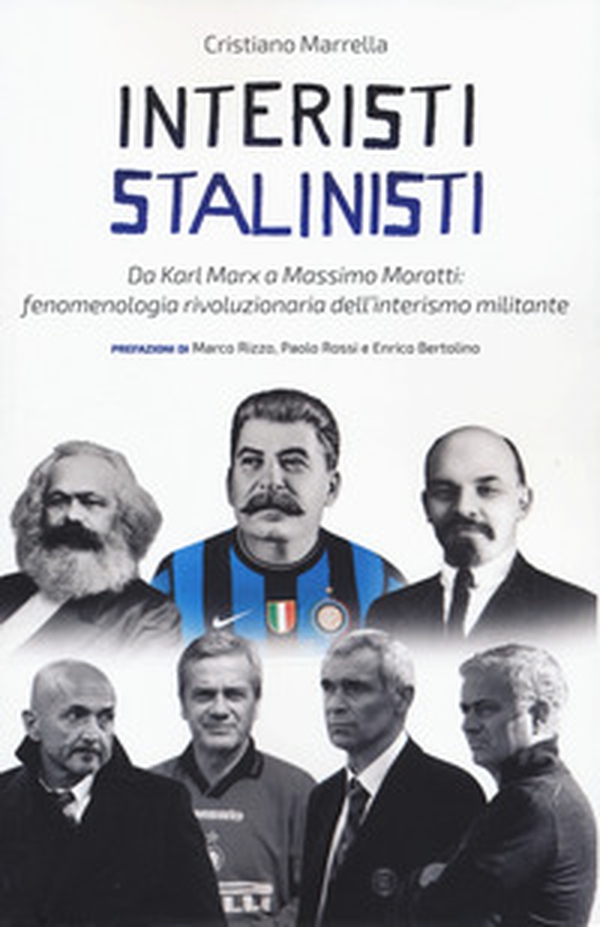 Interisti stalinisti. Da Karl Marx a Massimo Moratti: fenomenologia rivoluzionaria dell'interismo militante - Librerie.coop Interisti stalinisti. Da Karl Marx a Massimo Moratti: fenomenologia rivoluzionaria dell'interismo militante - Librerie.coop