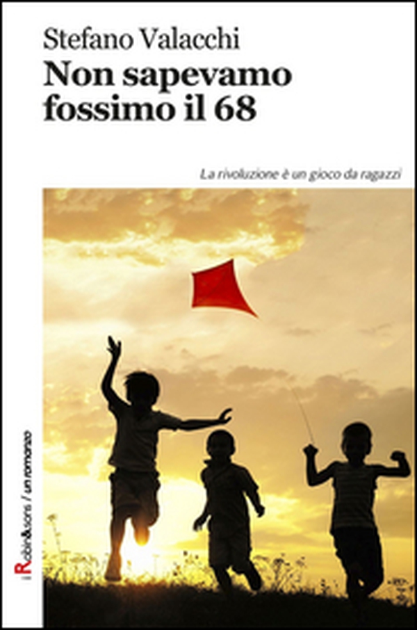 Non sapevamo fossimo il '68. La rivoluzione è un gioco da ragazzi - Librerie.coop Non sapevamo fossimo il '68. La rivoluzione è un gioco da ragazzi - Librerie.coop