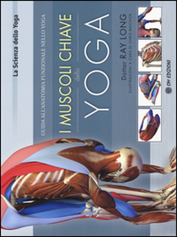 I muscoli chiave dello yoga. Guida all'anatomia funzionale nello yoga - Librerie.coop I muscoli chiave dello yoga. Guida all'anatomia funzionale nello yoga - Librerie.coop