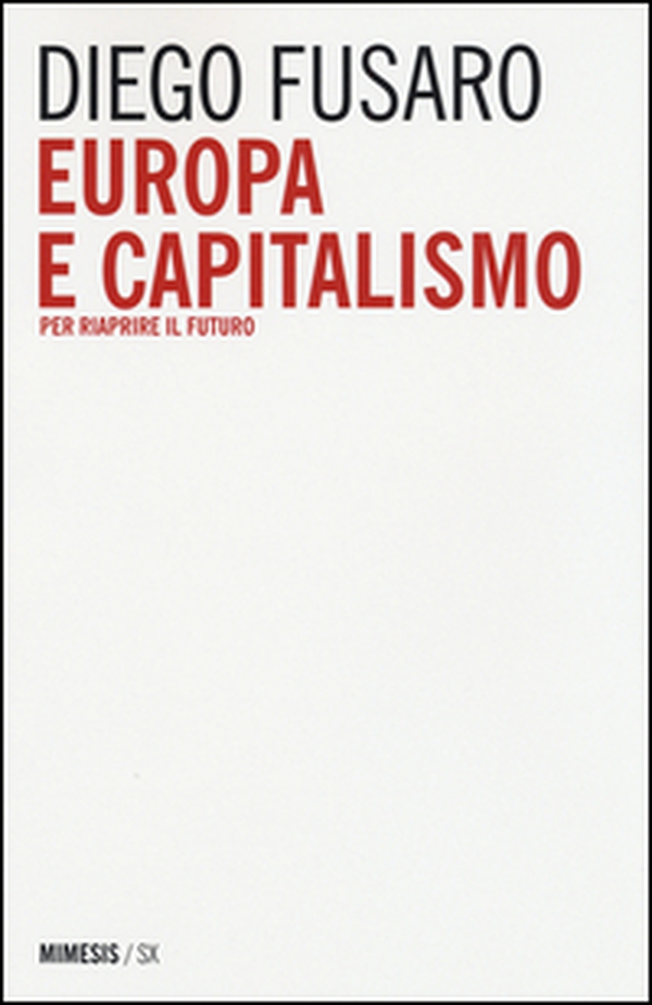 Europa e capitalismo. Per riaprire il futuro - Librerie.coop Europa e capitalismo. Per riaprire il futuro - Librerie.coop