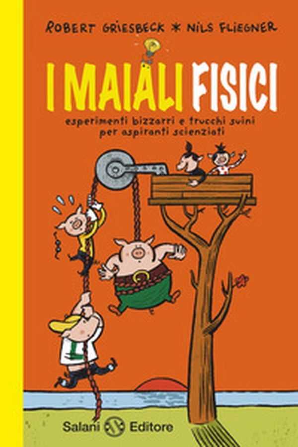 I maiali fisici. Esperimenti bizzarri e trucchi suini per aspiranti scienziati - Librerie.coop I maiali fisici. Esperimenti bizzarri e trucchi suini per aspiranti scienziati - Librerie.coop