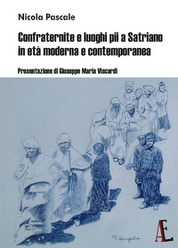 Confraternite e luoghi pii a Satriano in età moderna e contemporanea - Librerie.coop Confraternite e luoghi pii a Satriano in età moderna e contemporanea - Librerie.coop