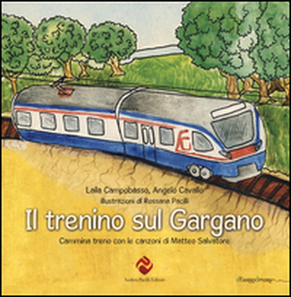 Il trenino sul Gargano. Cammina treno con le canzoni di Matteo Salvatore - Librerie.coop Il trenino sul Gargano. Cammina treno con le canzoni di Matteo Salvatore - Librerie.coop