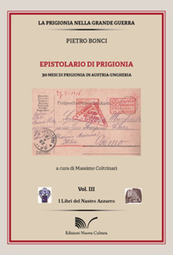 Pietro Bonci. Epistolario di prigionia. 30 mesi di prigionia in Austria-Ungheria - Librerie.coop Pietro Bonci. Epistolario di prigionia. 30 mesi di prigionia in Austria-Ungheria - Librerie.coop