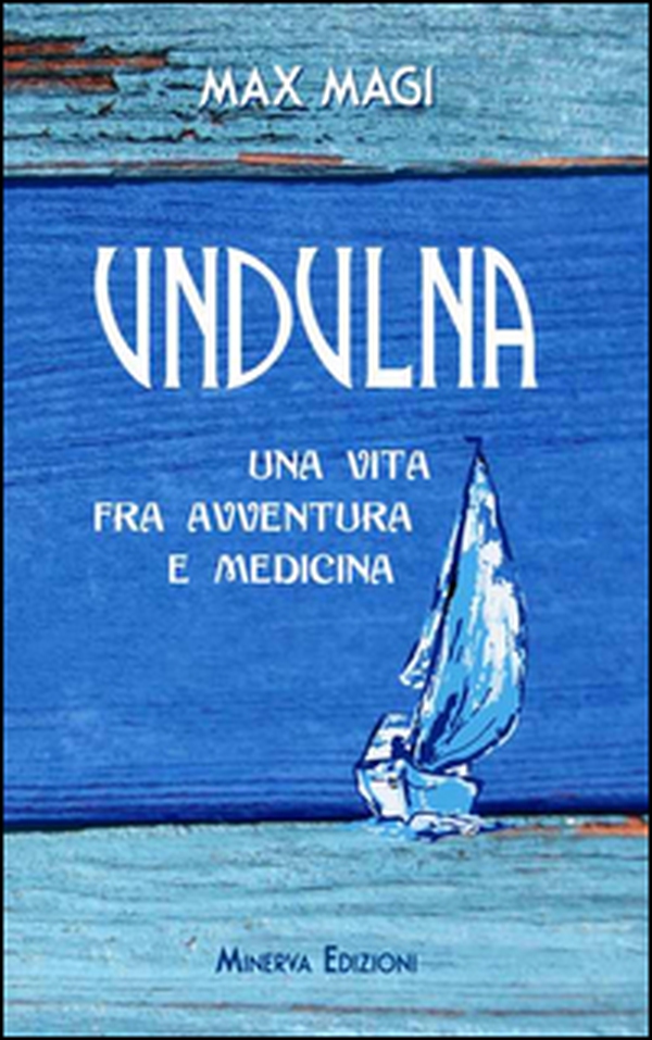 Undulna. Una vita fra avventura e medicina - Librerie.coop Undulna. Una vita fra avventura e medicina - Librerie.coop
