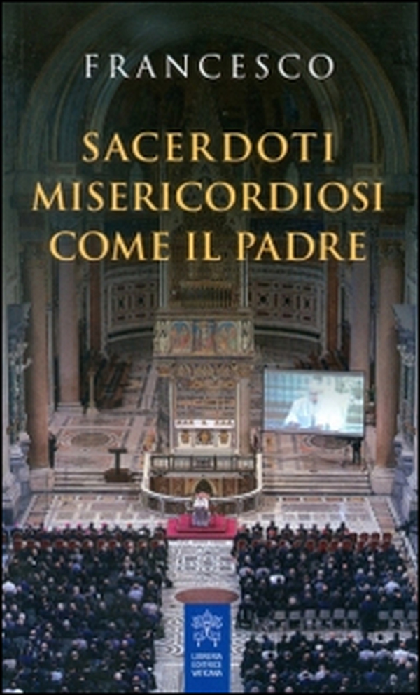 Sacerdoti misericordiosi come il Padre - Librerie.coop Sacerdoti misericordiosi come il Padre - Librerie.coop