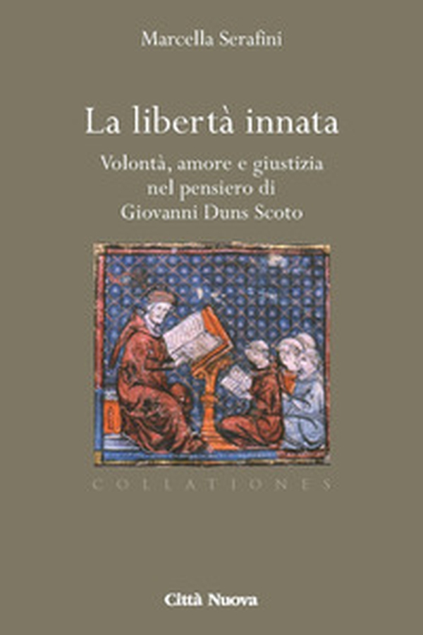 La libertà innata. Volontà, amore e giustizia nel pensiero di Giovanni Duns Scoto - Librerie.coop La libertà innata. Volontà, amore e giustizia nel pensiero di Giovanni Duns Scoto - Librerie.coop