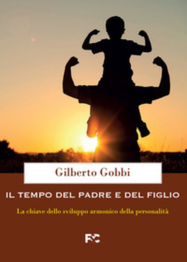 Il tempo del padre e del figlio. La chiave dello sviluppo armonico della personalità - Librerie.coop Il tempo del padre e del figlio. La chiave dello sviluppo armonico della personalità - Librerie.coop