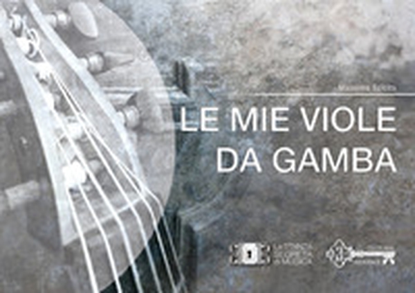 Le mie viole da gamba - Librerie.coop Le mie viole da gamba - Librerie.coop