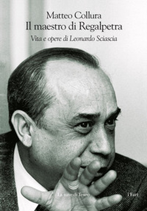 Il maestro di Regalpetra. Vita di Leonardo Sciascia - Librerie.coop Il maestro di Regalpetra. Vita di Leonardo Sciascia - Librerie.coop