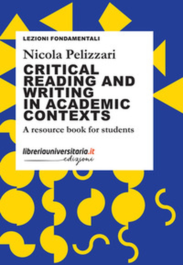 Critical reading and writing in academic contexts. A resource book for students - Librerie.coop Critical reading and writing in academic contexts. A resource book for students - Librerie.coop