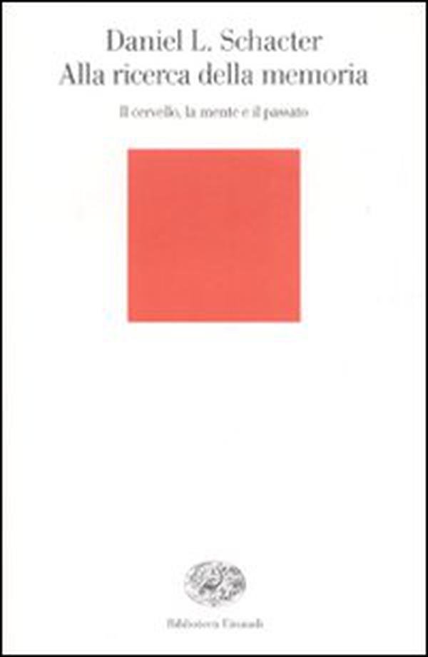 Alla ricerca della memoria. Il cervello, la mente e il passato - Librerie.coop Alla ricerca della memoria. Il cervello, la mente e il passato - Librerie.coop
